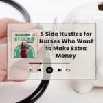5 Side Hustles for Nurses Who Want to Make Extra Money