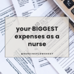 Your TWO Biggest Expenses as a Nurse