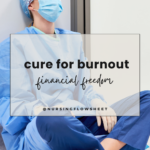 How Financial Freedom Can Give You More Career Choices as a Nurse