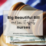Trump’s “Big Beautiful Bill”: What It Means for Nurses in 2025
